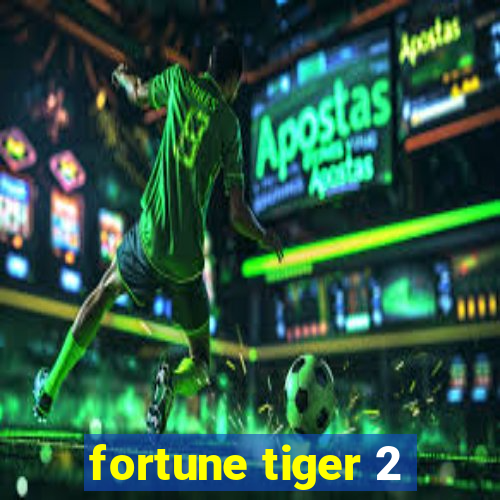 fortune tiger 2